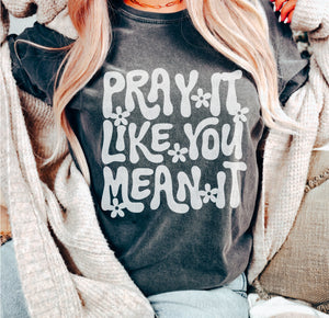 Pray it like you mean it- white