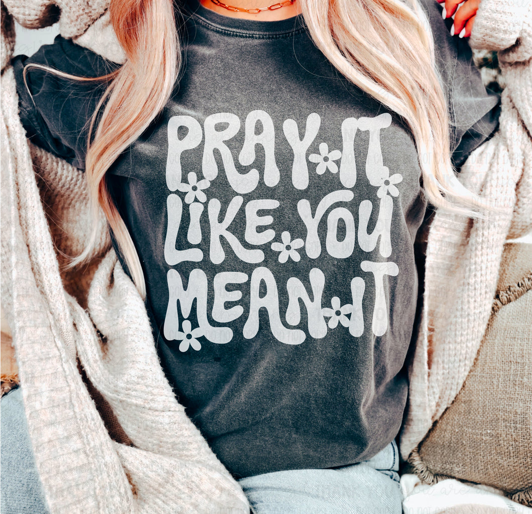 Pray it like you mean it- white