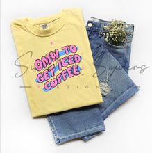 Load image into Gallery viewer, OMW to get iced coffee

