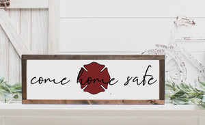 Come home safe - firefighter